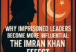 Why Imprisoned Leaders Become More Influential: The Imran Khan Effect